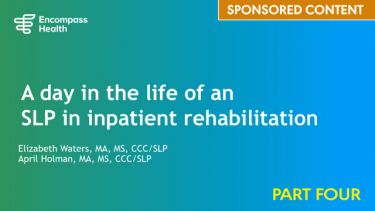 A Day in the Life of an SLP in Inpatient Rehabilitation - Part 4 (Sponsored by Encompass Health)