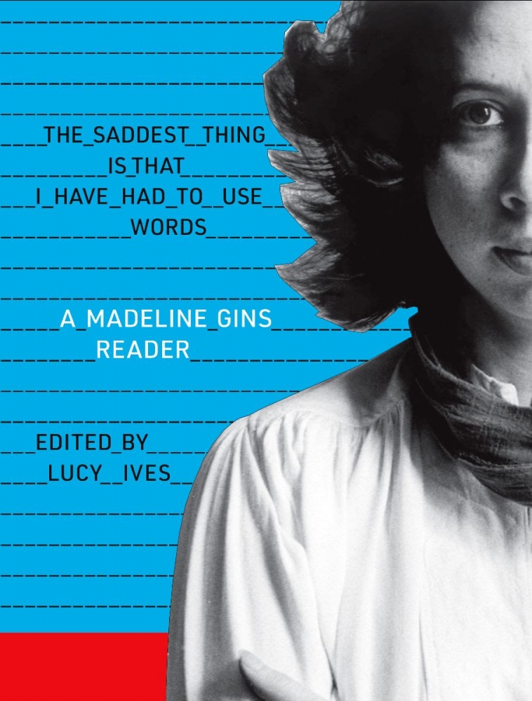 The Saddest Thing Is That I Have Had To Use Words A MADELINE GINS READER News Reversible 