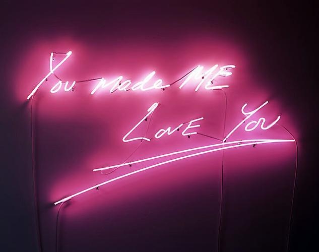 TRACEY EMIN You made ME LOVE You, 2010 neon 33.75 x 64 inches 85.7 x 162.6 cm Edition of 3 LM14019