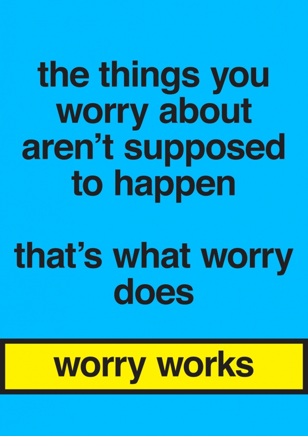 Nora Turato, the things you worry about aren't supposed to happen / that's what worry does / worry works, 2018.