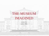 Museum Imagined, curated by Lilly Wei