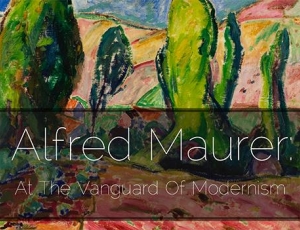 Alfred Maurer: At the Vanguard of Modernism