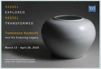 Vessel Explored / Vessel Transformed - Tomimoto Kenkichi and his Enduring Legacy