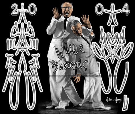 GILBERT & GEORGE, White Bastards, 2004
