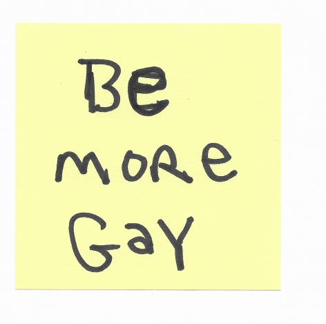 JOE OVELMAN Post-it Series X (Be more Gay) ink on paper, 3 x 3 inches.