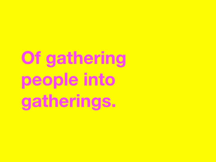 Of gathering people into gatherings.