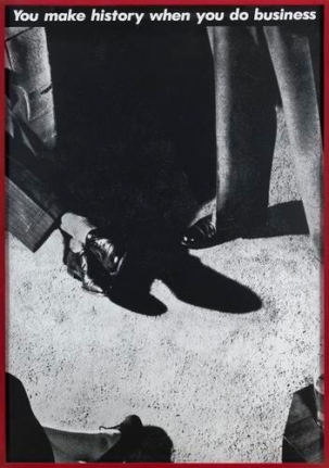 Barbara Kruger, Untitled (You make history when you do business), 1981