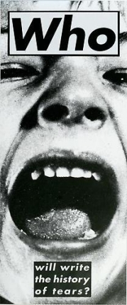 Barbara Kruger, Untitled (Who will write the history of tears?), 1987