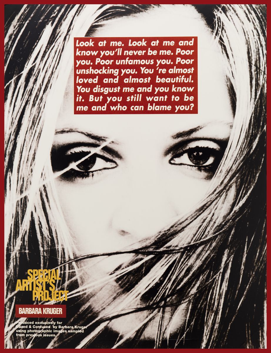 Barbara Kruger Untitled (Project for Dazed and Confused), 1996 Chromogenic dye coupler print Print: 62.6 x 48.11 inches (159 x 122.2 cm) each Framed: 63.5 x 49.02 inches (161.3 x 124.5 cm) Edition AP
