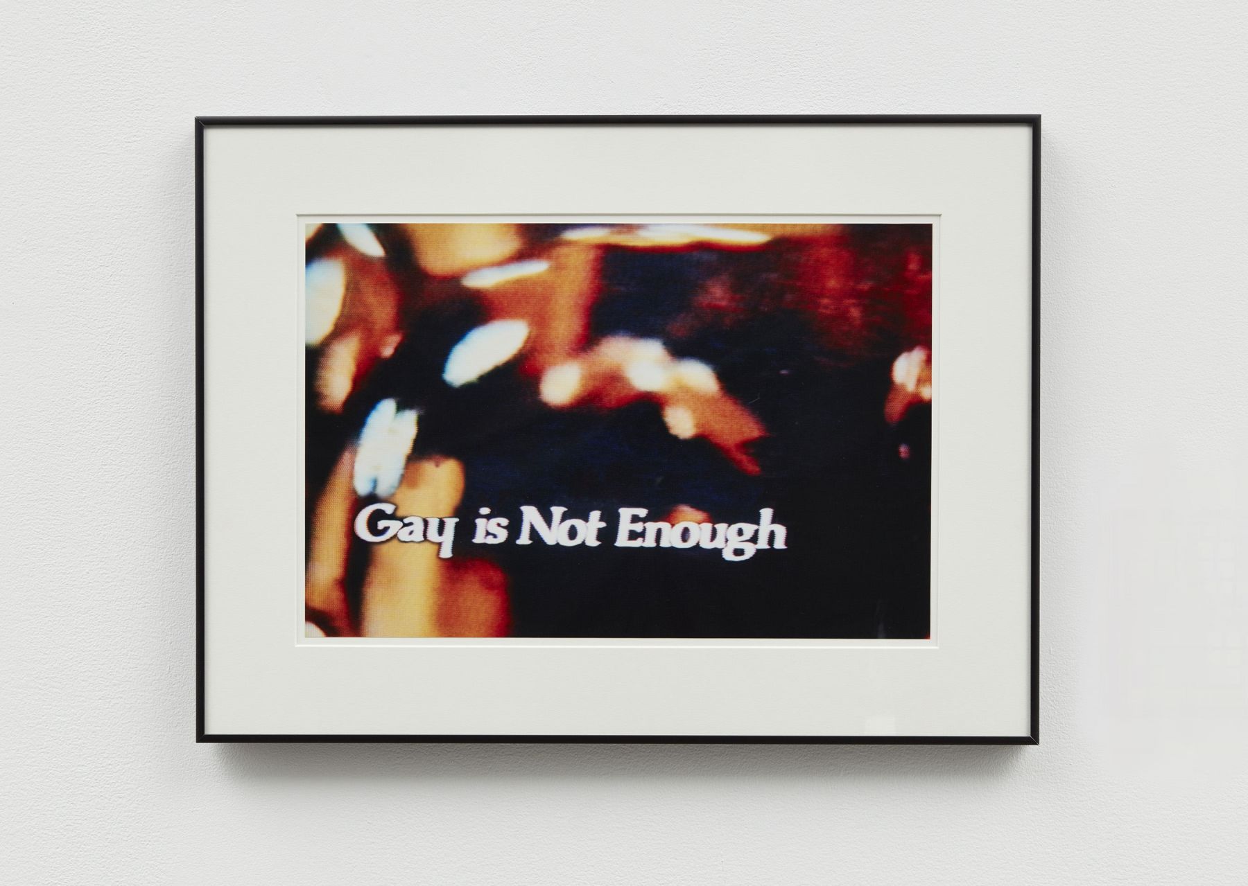 Gay is Not Enough, 2006, C-print Image size: 13 x 19 3/4 inches 33 x 50.2