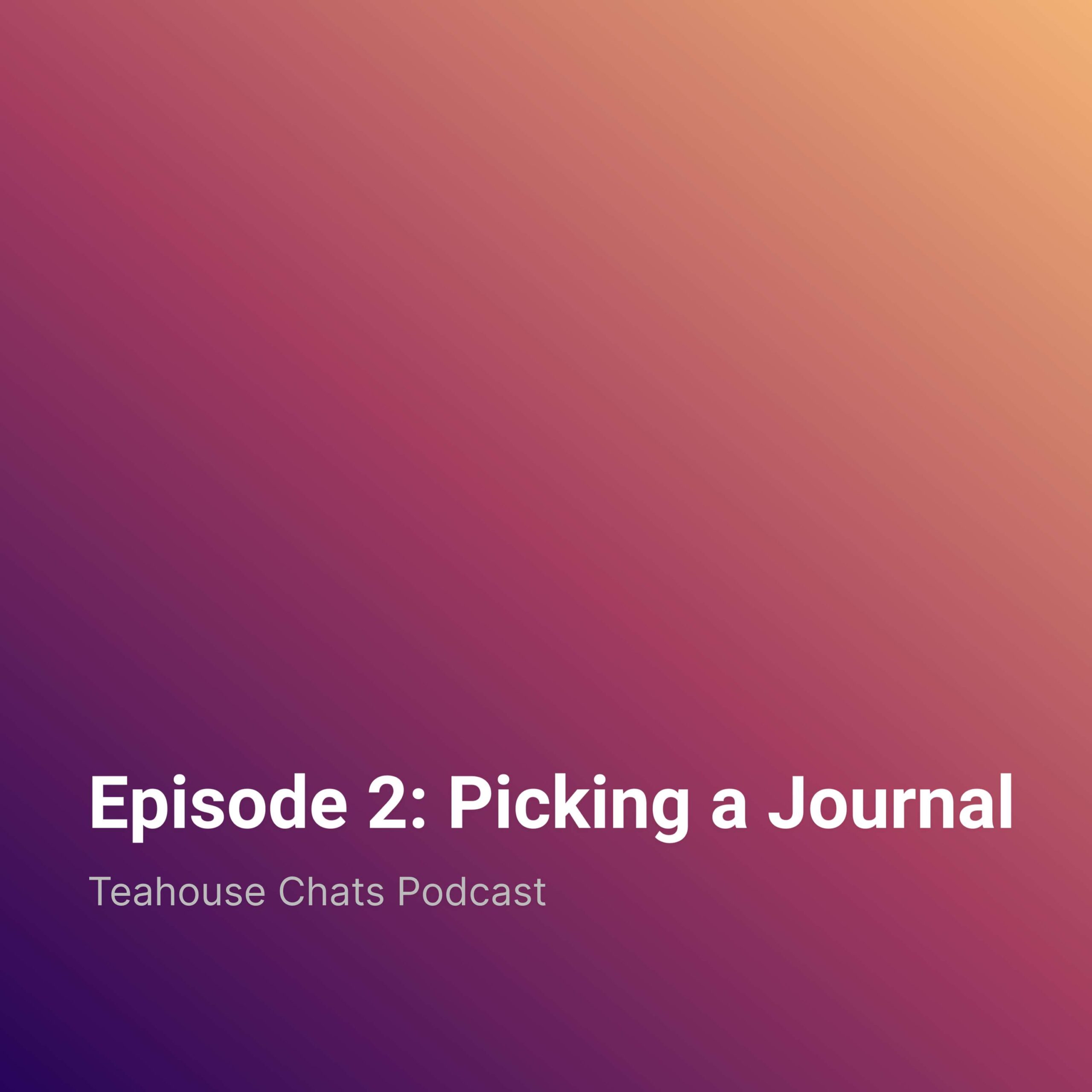 Episode 2: Picking a Journal — Teahouse Chats Podcast cover