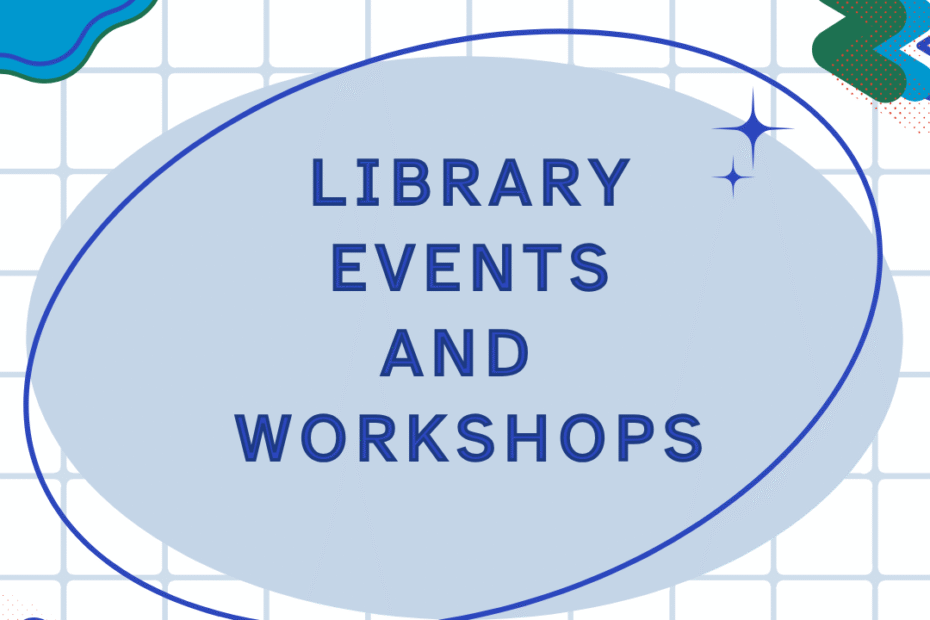 Graphic with the text “Library Events and Workshops” in a blue oval on a grid background with decorative shapes.