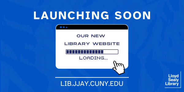 Graphic with the text “Launching Soon.” Below, a computer window shows the message “Our New Library Website” and a loading bar. The URL lib.jjay.cuny.edu appears at the bottom.