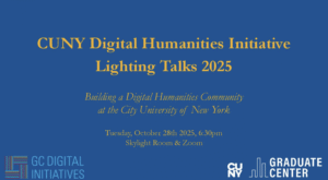 blue poster with yellow text saying "CUNY Digital Humanities Initiatives Lightning Talks"