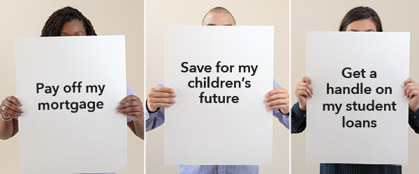 Pay off my mortgage, save for my children's future, get a handle on my student loans