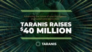 Taranis Raises $40 Million to Advance Crop Intelligence and Unlock Growth Opportunities for Agribusinesses