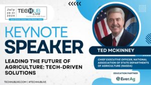 NASDA’s Ted McKinney to Address Tech-Driven Solutions for Modern Agriculture at Tech Hub LIVE Keynote