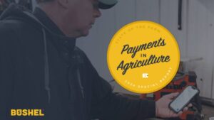 State of Agricultural Payments: New Bushel Report Shows Payment Trends in Agriculture