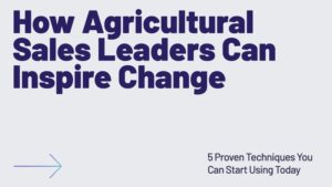 5 Proven Strategies to Drive Change in Ag Retail Sales