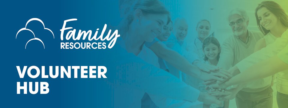 Welcome to the Family Resources Volunteer Hub