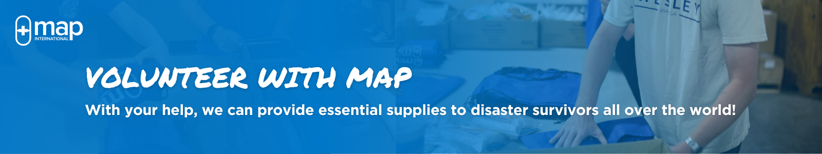 Volunteer with MAP - With your help, we can provide essential supplies to disaster survivors all over the world!