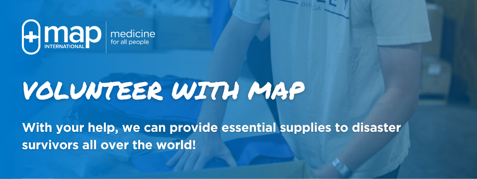 Volunteer with MAP - With your help, we can provide essential supplies to disaster survivors all over the world!