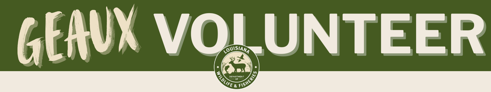 green background with cream text Geaux Volunteer with Louisiana Department of Wildlife and Fisheries
