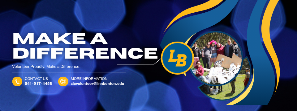 Make A Difference. Volunteer Proudly. Make a difference. Contact Us at 541-917-4458 or email slcvolunteer@linnbenton.edu for more information. 