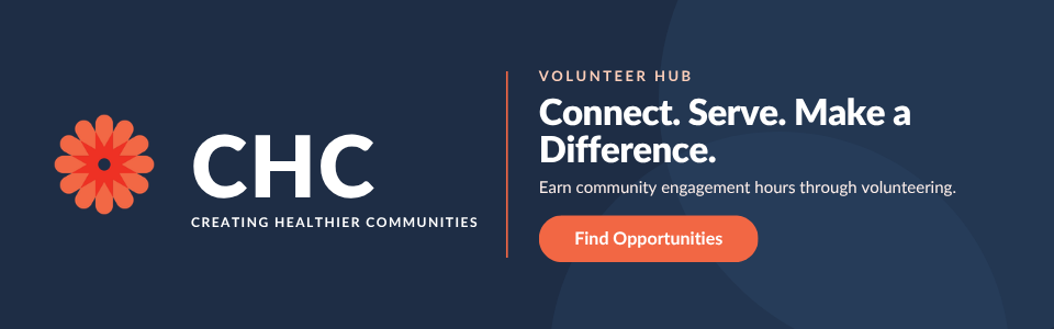 CHC: Creating Healthier Communities Volunteer Hub. Connect. Serve. Make a Difference. Find Opportunities