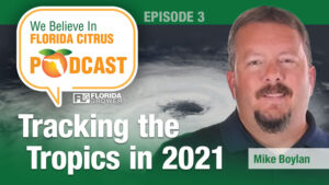 We Believe in Florida Citrus Podcast: 2021 Hurricane Season Is One to Watch