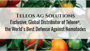 Exclusive, Global Distributor of Telone®, the World’s Best Defense Against Nematodes
