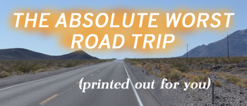 The Absolute Worst Road Trip (printed out for you) logo