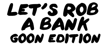 Let's Rob a Bank:  Goon Edition logo