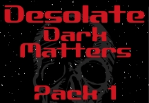 Desolate - Dark Matters - Pack 1 advertisement