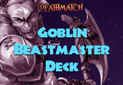 Deathmatch: Goblin Beastmaster Deck™ advertisement