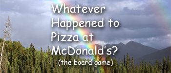 Whatever Happened to Pizza at McDonald's? (The Board Game) logo