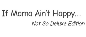 If Mama Ain't Happy... Not So Deluxe Edition logo