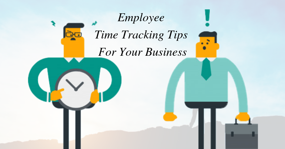 Top 5 Employee Time Tracking Tips For Your Business
