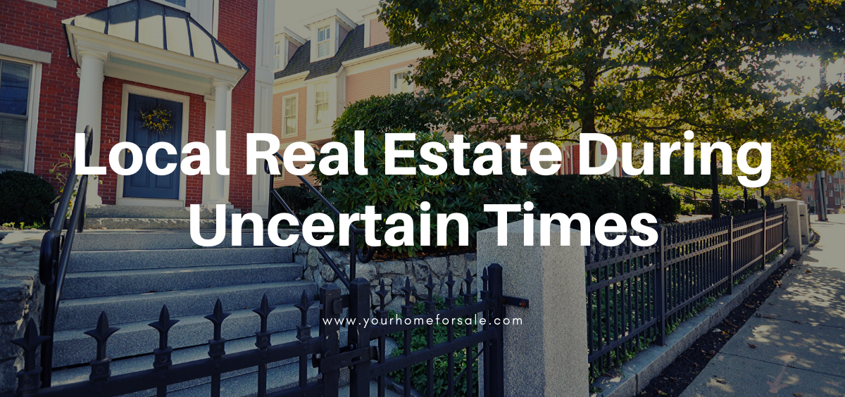 Local Real Estate During Uncertain Times