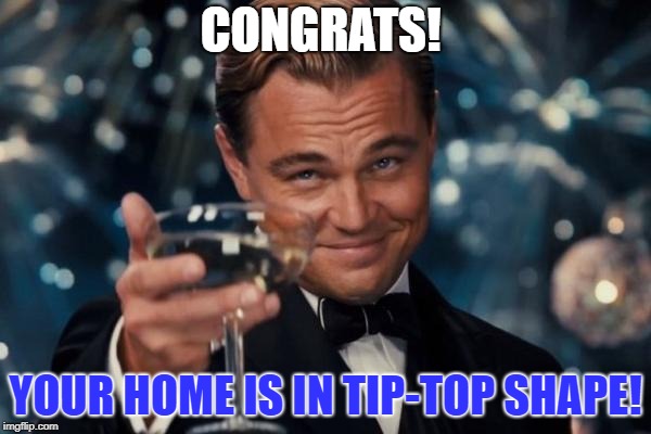 Congratulations, Your Home is in Tip Top Shape