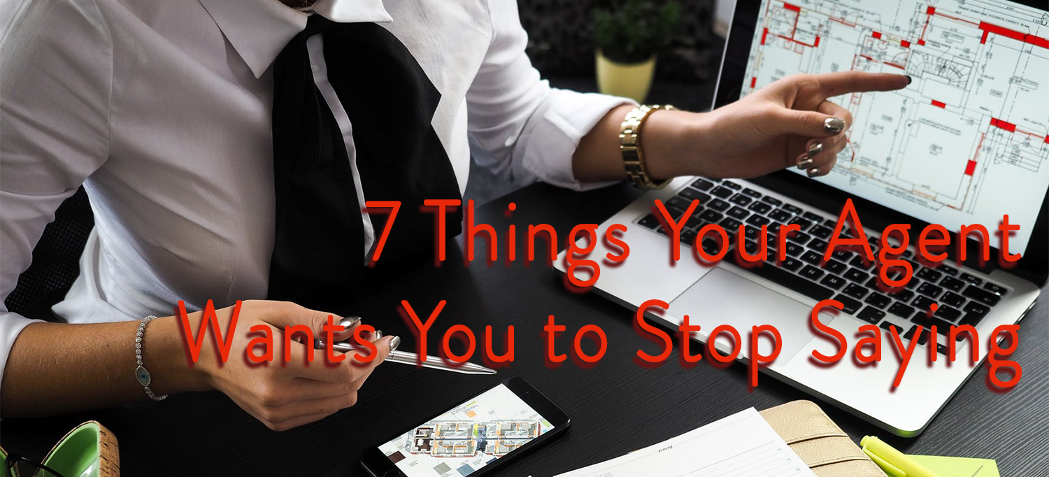 7 Things Your Agent Wants You to Stop Saying