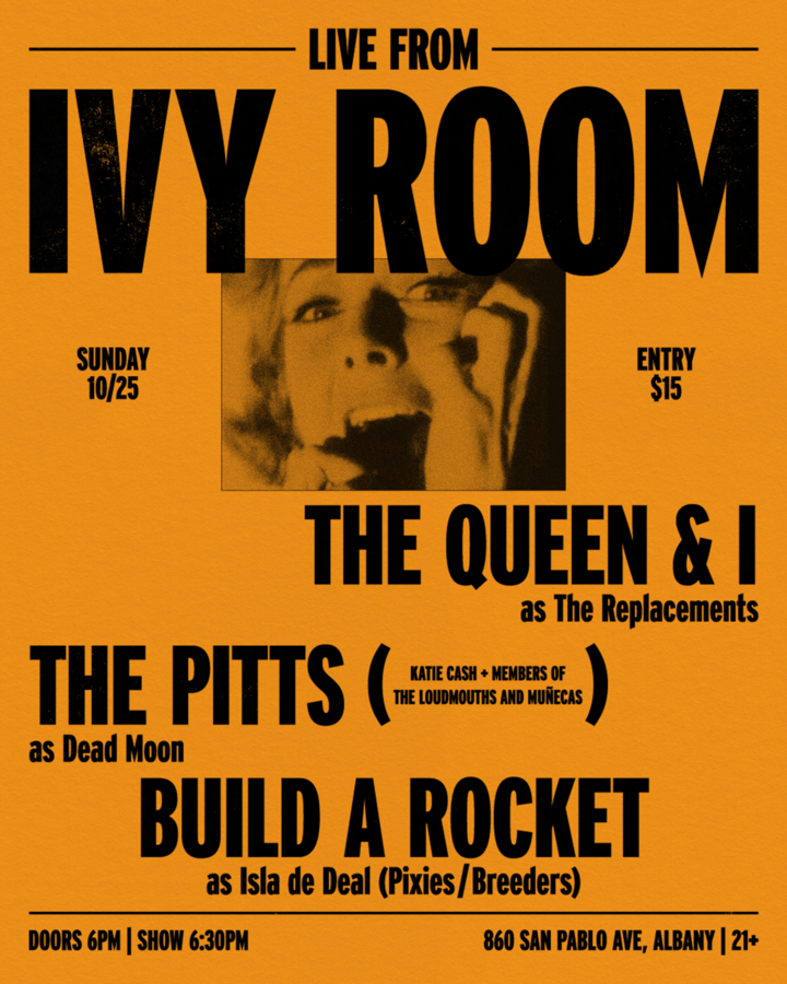 The Queen & I (as The Replacements) The Pitts (as Dead Moon) Katie Cash & members of The Loudmouths, Muñecas) Build A Rocket (as Isla de Deal / Pixies & Breeders)