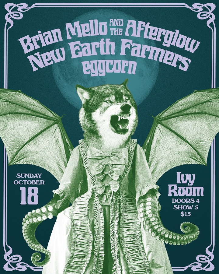 BRIAN MELLO AND THE AFTERGLOW + NEW EARTH FARMERS + EGGCORN