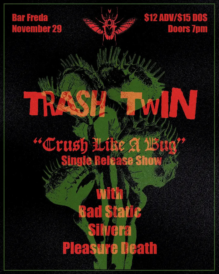 Trash Twin "Crush Like A Bug" Single Release w/ Bad Static, Silvera, & Pleasure Death
