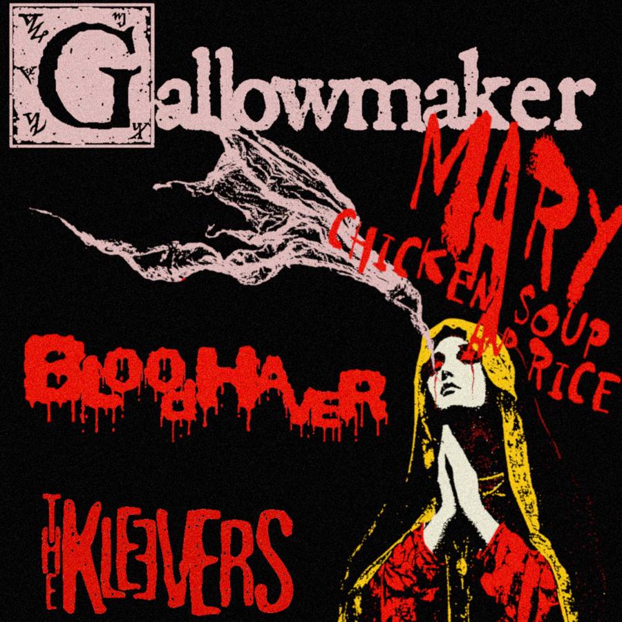Gallowmaker, Mary Chicken Soup & Rice, Bloodhaver, The Kleevers