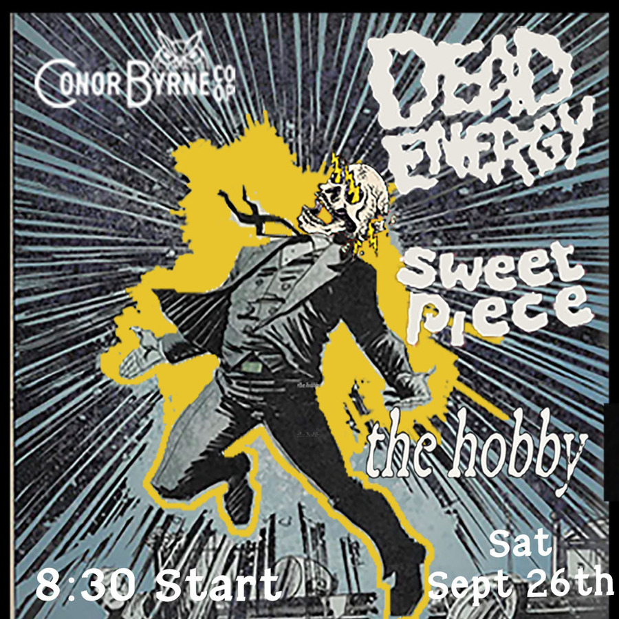 Dead Energy, Sweet Piece, The Hobby at Conor Byrne Pub