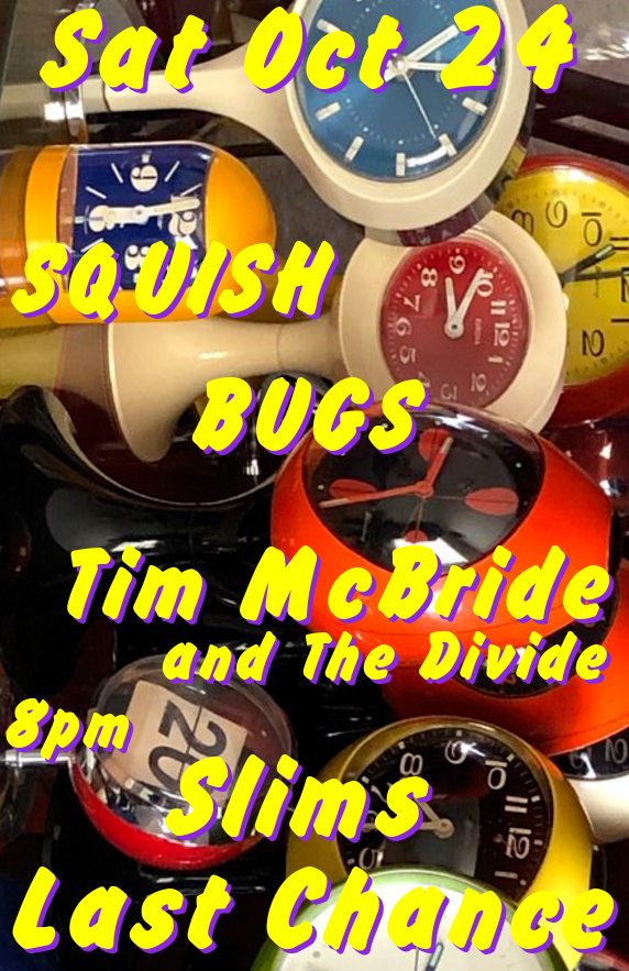 Squish!, Bugs, Tim McBride & the Divide at Slim's Last Chance
