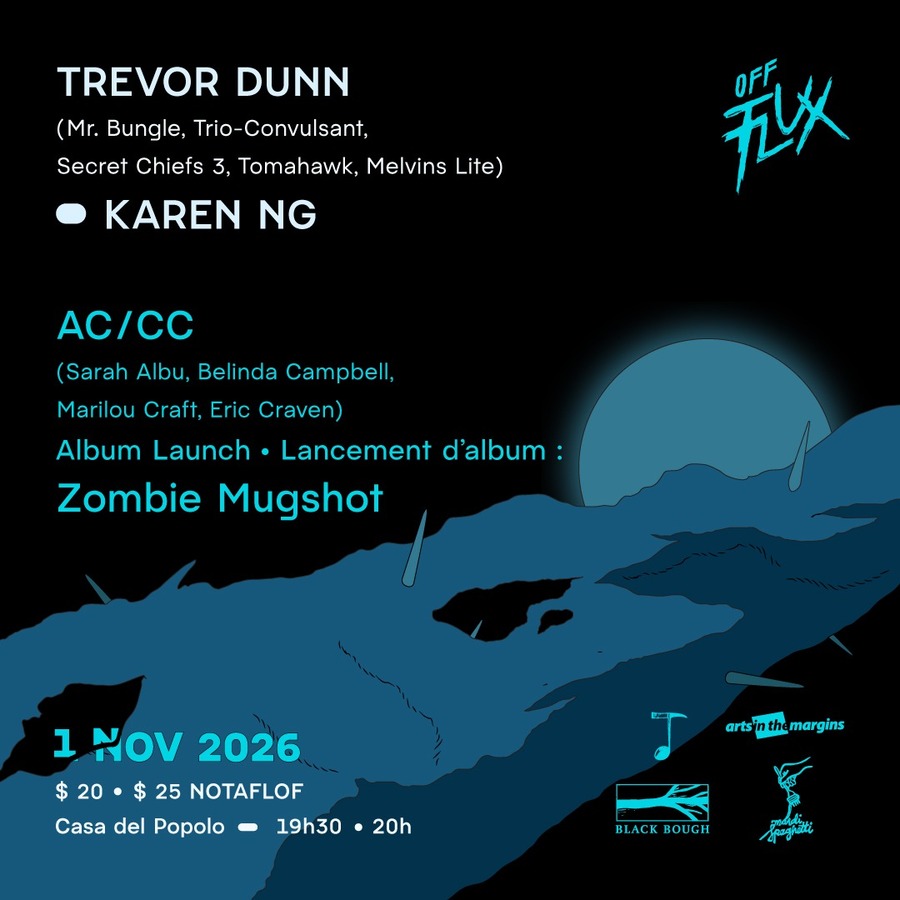 Trevor Dunn (Mr. Bungle, Trio-Convulsant, Secret Ciefs 3, Tomahawk, Melvins Lite), Karen NG,  AC/ CC (Sarah Albu, Belinda Campbell, Marilou Craft, Eric Craven)  Album Launch - Lancement D'album: Zombiee Mugshot