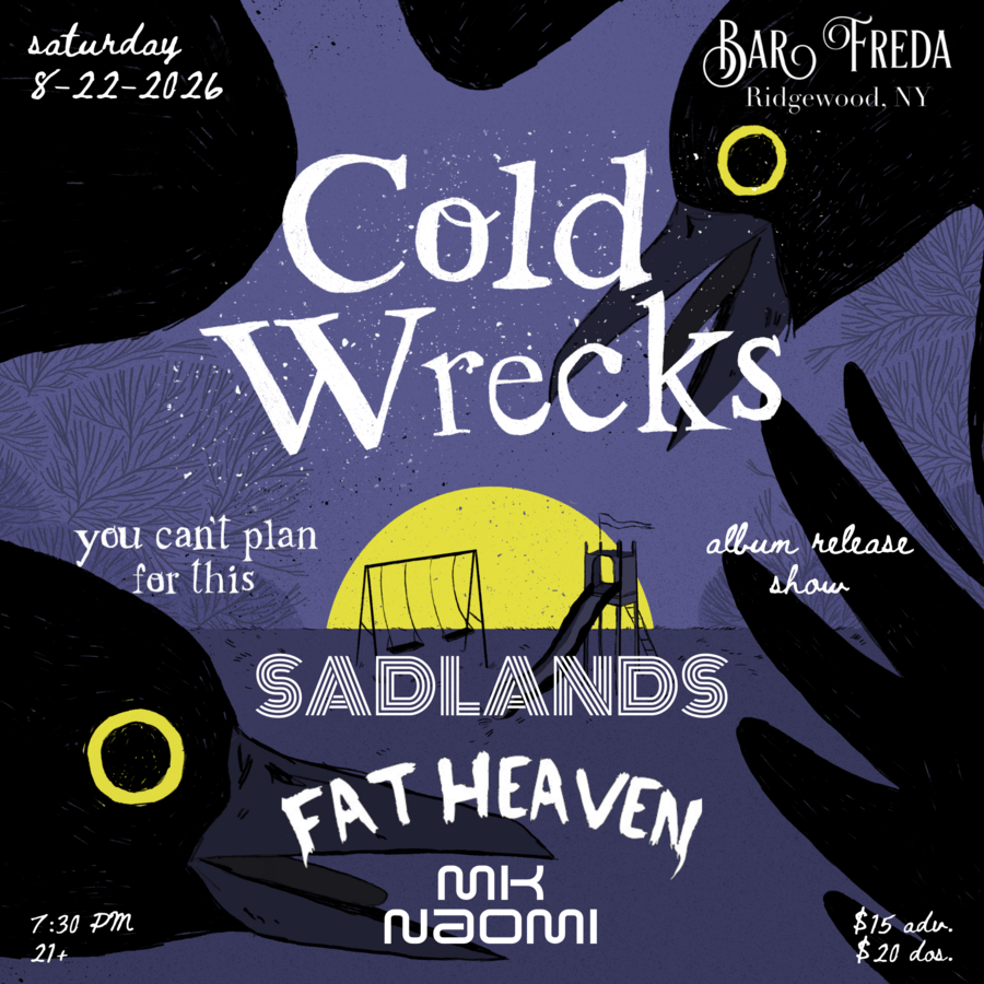 Cold Wrecks album release w/ Sadlands, Fat Heaven, MK Naomi