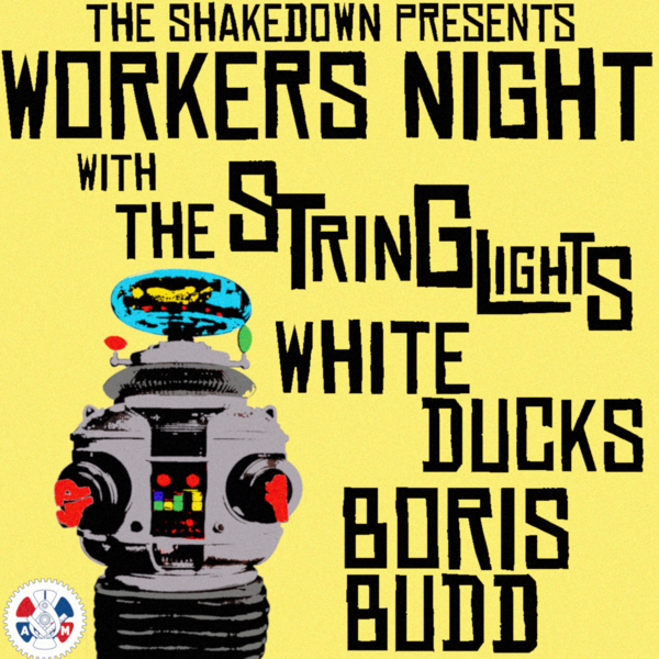 Workers Night: The Stringlights, White Ducks, Boris Budd Logo